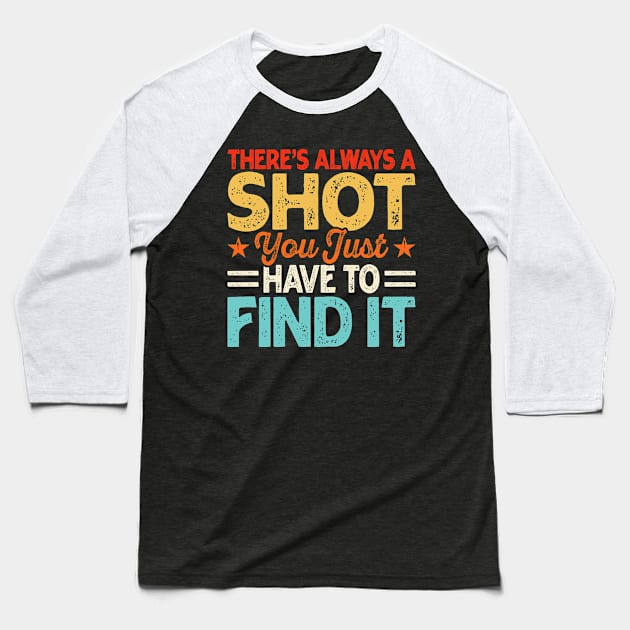 There's Always A Shot You Just Have To Find It T shirt For Women Baseball T-Shirt by QueenTees